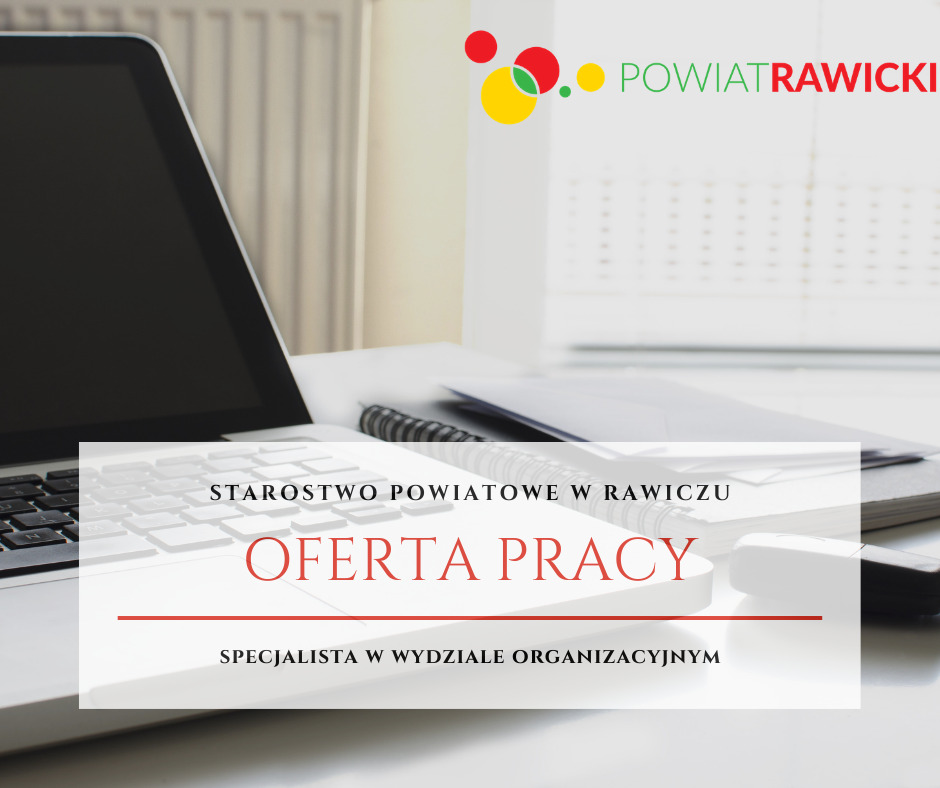 Logo Powiatu Rawickiego, oferta pracy, napis: stanowisko - Specjalista w Wydziale Organizacyjnym Starsotwa Powiatowego w Rawiczu, zdjęcie z laprtopem i dokumentami