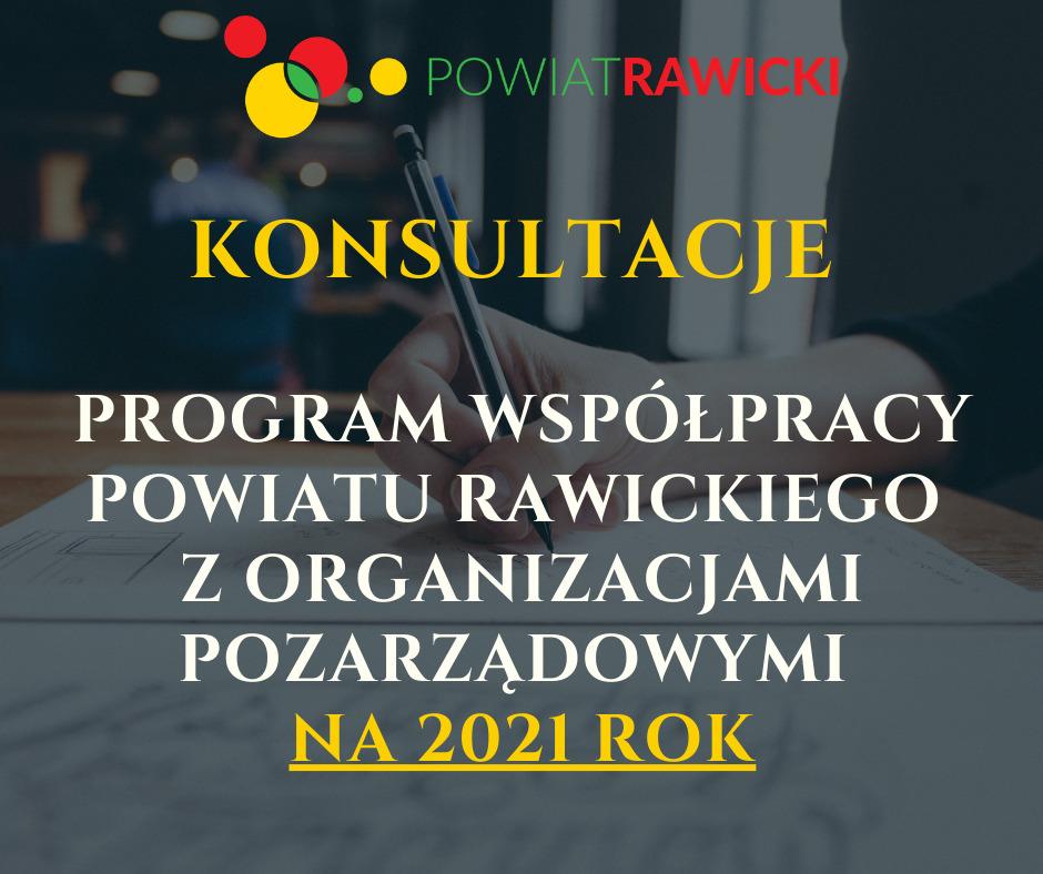 Zdjęcie przedstawiające osobę piszącą długopisem na kartce, na górze Logo Powiatu rawickiego, napis: Konsultacje Program współpracy Powiatu Rawickiego z organizacjami pozarządowymi na 2021 rokRawickiego