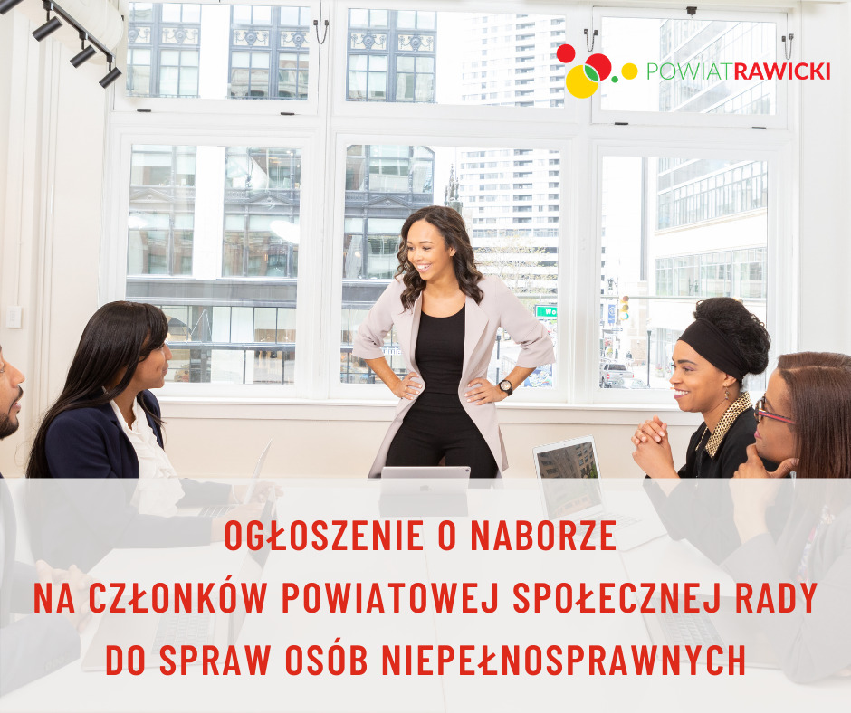 Ogłoszenie o naborze kandydatów na członków Powiatowej Społecznej Rady do spraw Osób Niepełnosprawnych działającej przy Staroście Rawickim