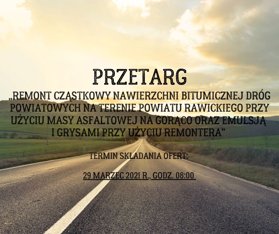 Przetarg na ?Remont cząstkowy nawierzchni bitumicznej dróg powiatowych na terenie powiatu rawickiego przy użyciu masy asfaltowej na gorąco oraz emulsją i grysami przy użyciu remontera?