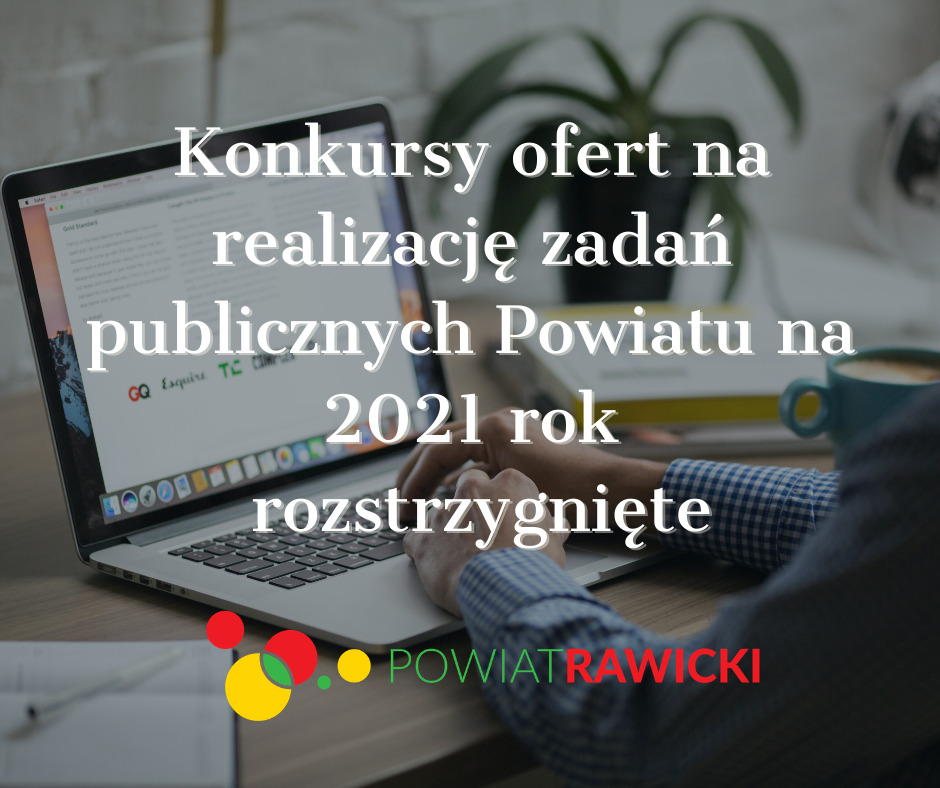 Rozstrzygnięcie otwartych konkursów ofert na realizację zadań publicznych Powiatu Rawickiego w roku 2021