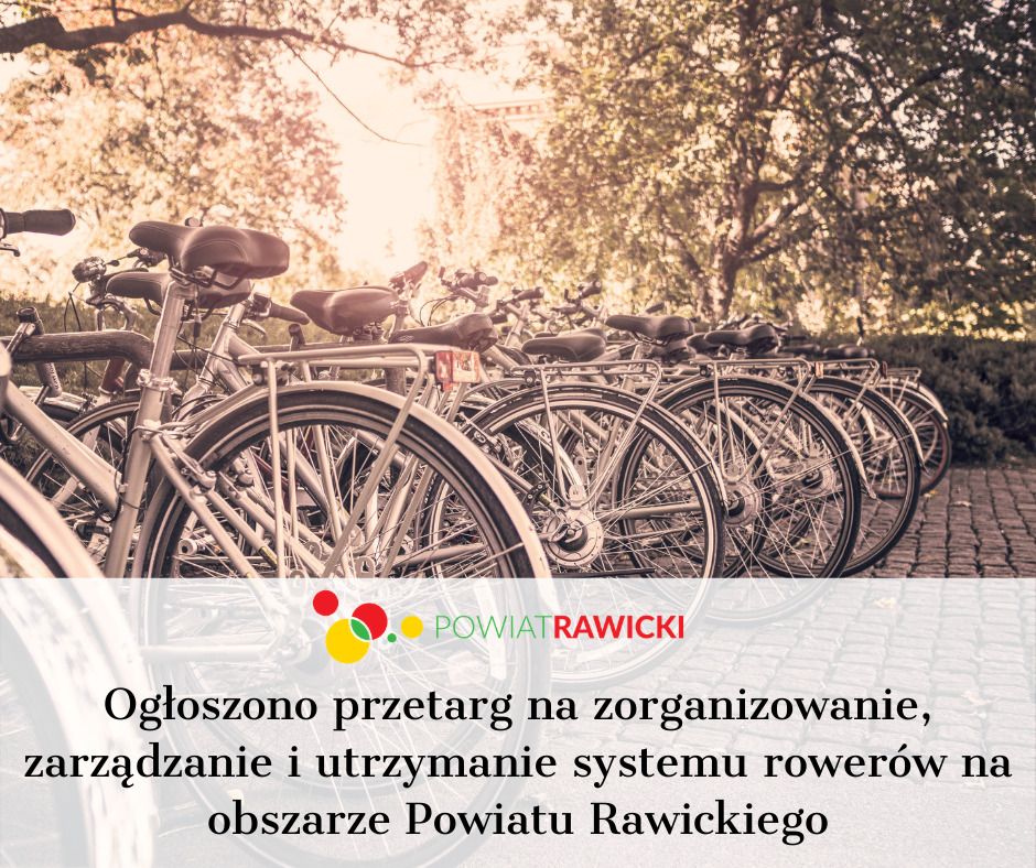 przetarg na zorganizowanie, zarządzanie i utrzymanie systemu rowerów na obszarze powiatu rawickiego w ramach przedsięwzięcia Rawicki Powiatowy Rower (RPR)