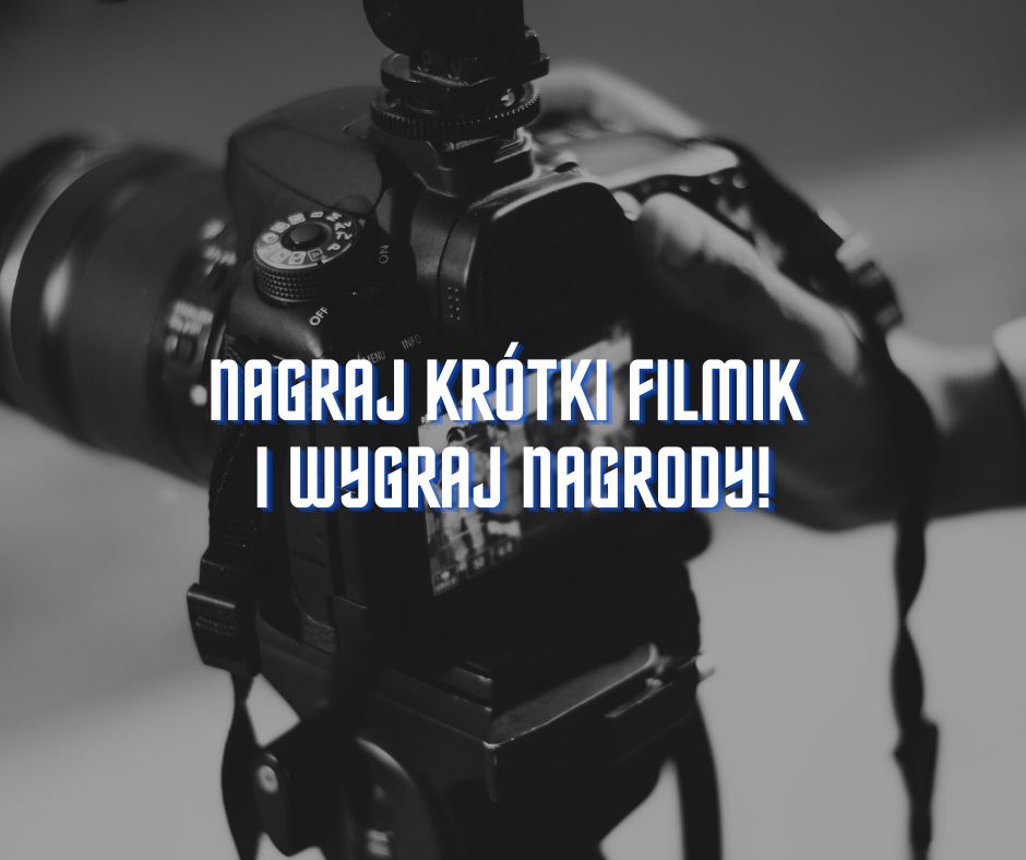 Nagraj krótki filmik i wygraj nagrody!