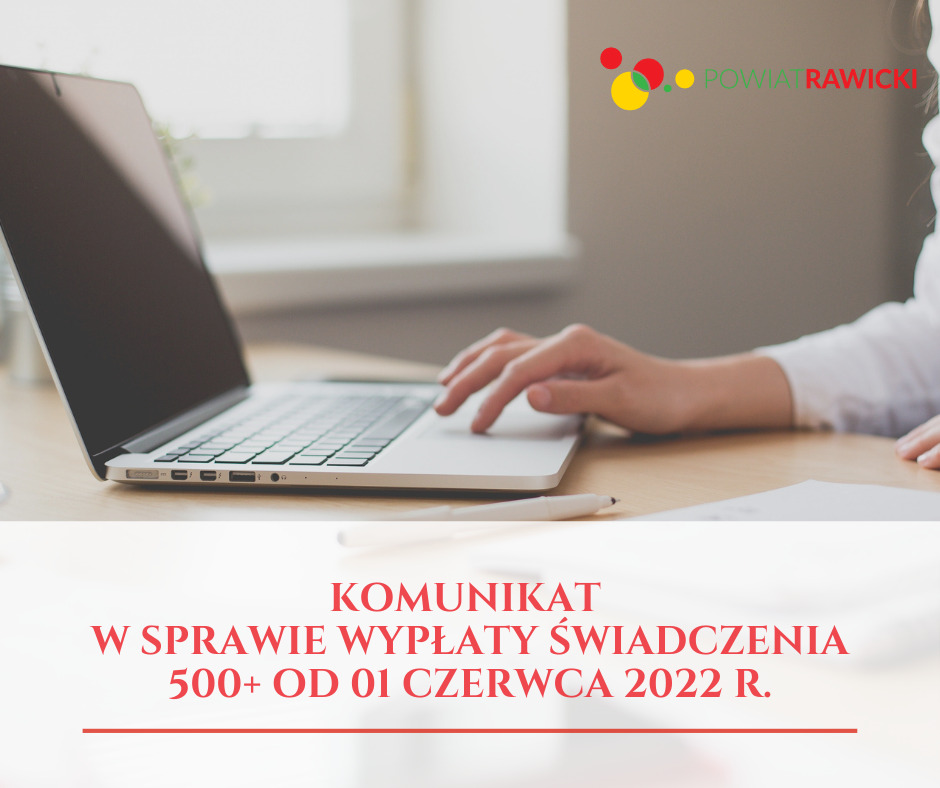 Komunikat w sprawie wypłaty świadczenia 500+ od 01 czerwca 2022 r.