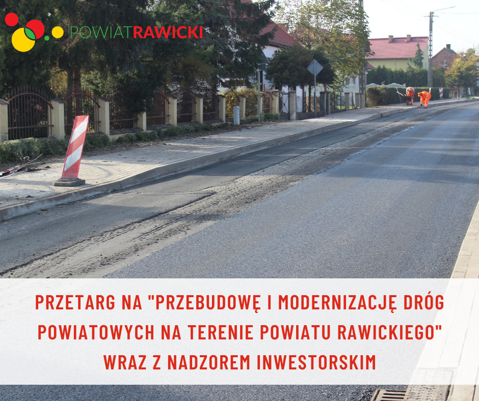 Ogłoszenie o zamówieniu Roboty budowlane "Przebudowa i modernizacja dróg powiatowych na terenie Powiatu Rawickiego" wraz z nadzorem inwestorskim.